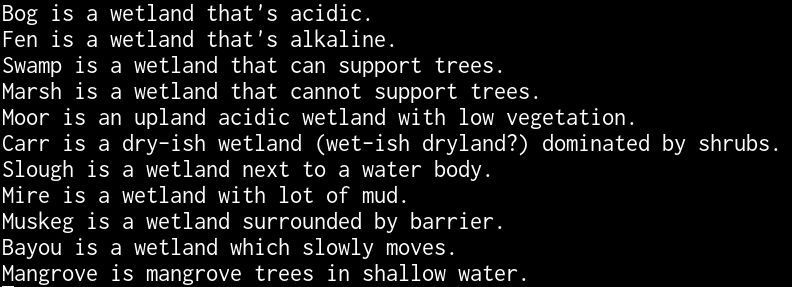Bog is a wetland that's acidic.  
Fen is a wetland that's alkaline.  
Swamp is a wetland that can support trees.  
Marsh is a wetland that cannot support trees.  
Moor is an upland acidic wetland with low vegetation.  
Carr is a dry-ish wetland (wet-ish dryland?) dominated by shrubs.  
Slough is a wetland next to a water body.  
Mire is a wetland with lot of mud.  
Muskeg is a wetland surrounded by barrier.  
Bayou is a wetland which slowly moves. 
Mangrove is mangrove trees in shallow water.