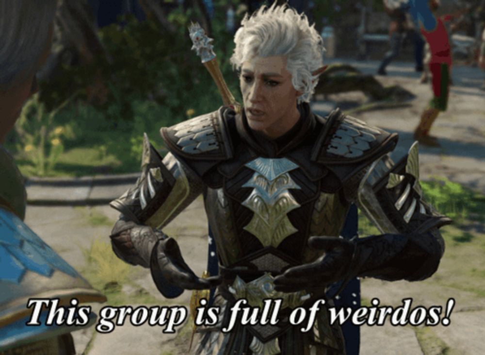 a video game character says " this group is full of weirdos "