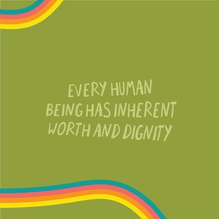 text that says “every human being has inherent worth and dignity” on a green background
