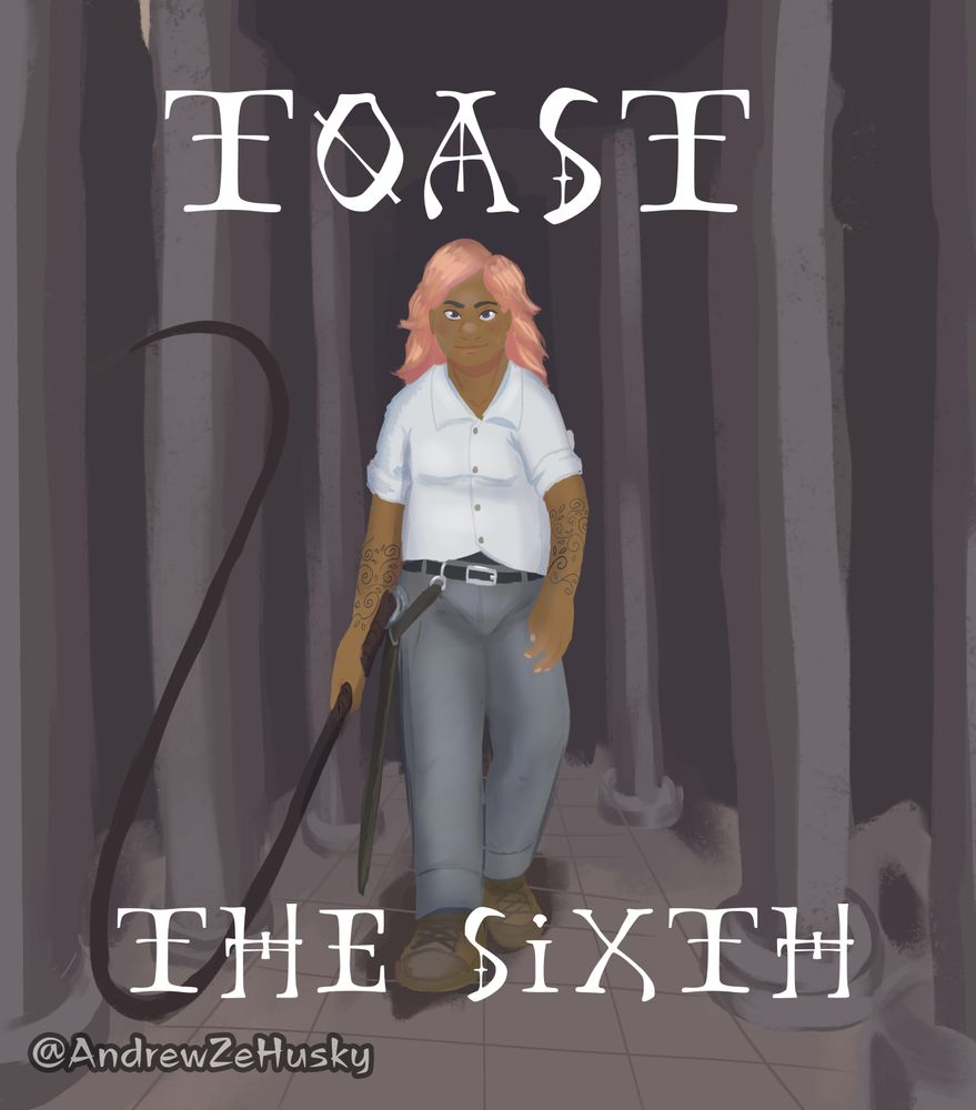 Book cover mock-up titled "Toast The Sixth" in reference to The Locked Tomb series with Toast (OC) as the protagonist. 