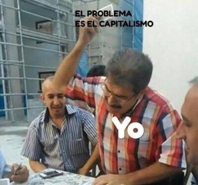 EL PROBLEMA ES EL CAPITALISMO