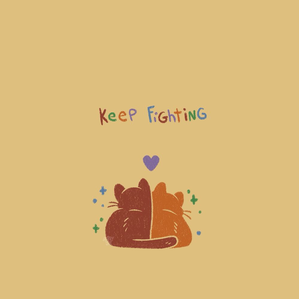 Digital illustration of two cats holding each other, shown from the back. One is red and the other is orange. Above them it says “keep fighting.” They have a heart over their heads.