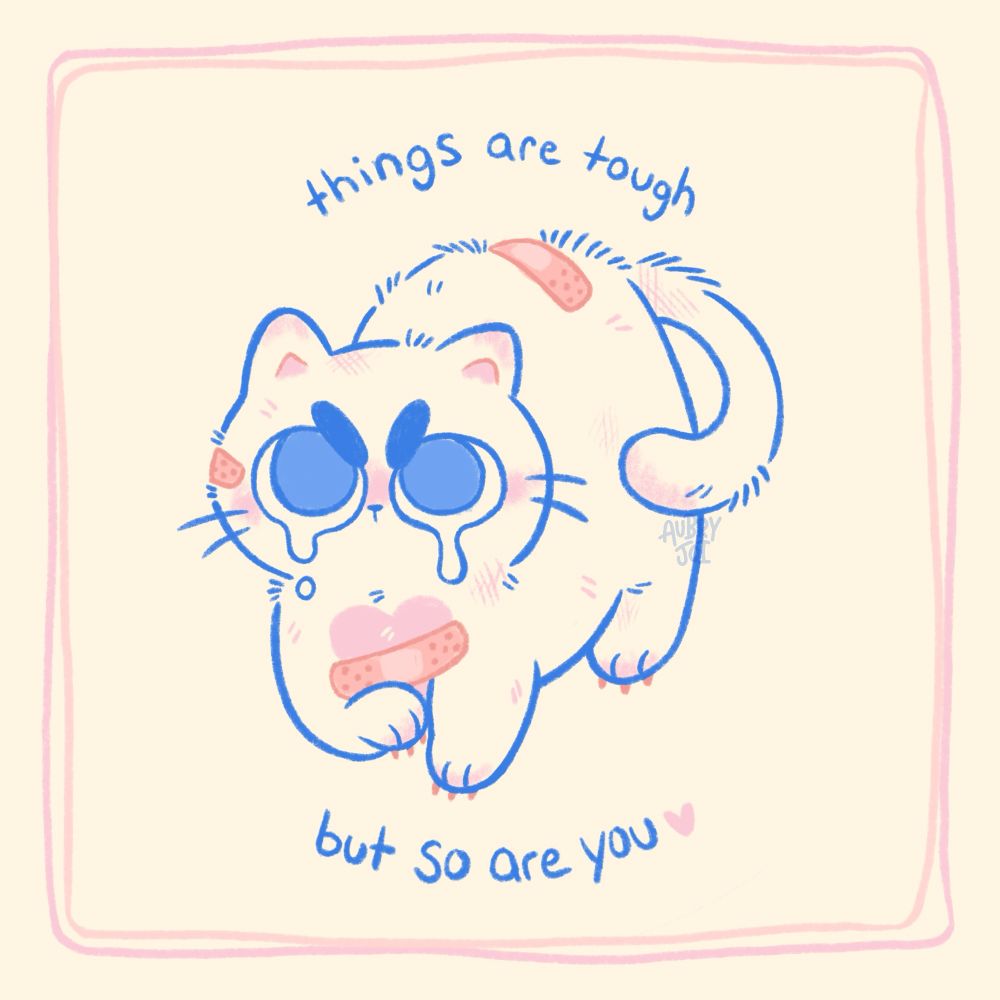 An illustration of a slightly beat-up looking white cat with huge, watery angry eyes. They have a couple of bandages on them, one placed over a pink heart marking on their chest, and are in a defensive pose. Around them it says “things are tough, but so are you.” 