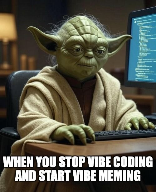 yoda at keyboard, coding. caption "when you stop vibe coding and start vibe meming"