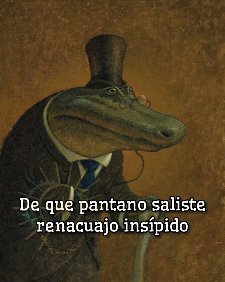Ilustración de un cocodrilo con chistera y traje y gafitas pequeñas al puente de la... ¿nariz? ¿Los cocodrilos tienen puente de nariz? Pues se le sujetan de milagro... En fin, y lleva bastón. Un texto dice: de qué pantano saliste renacuajo insípido.