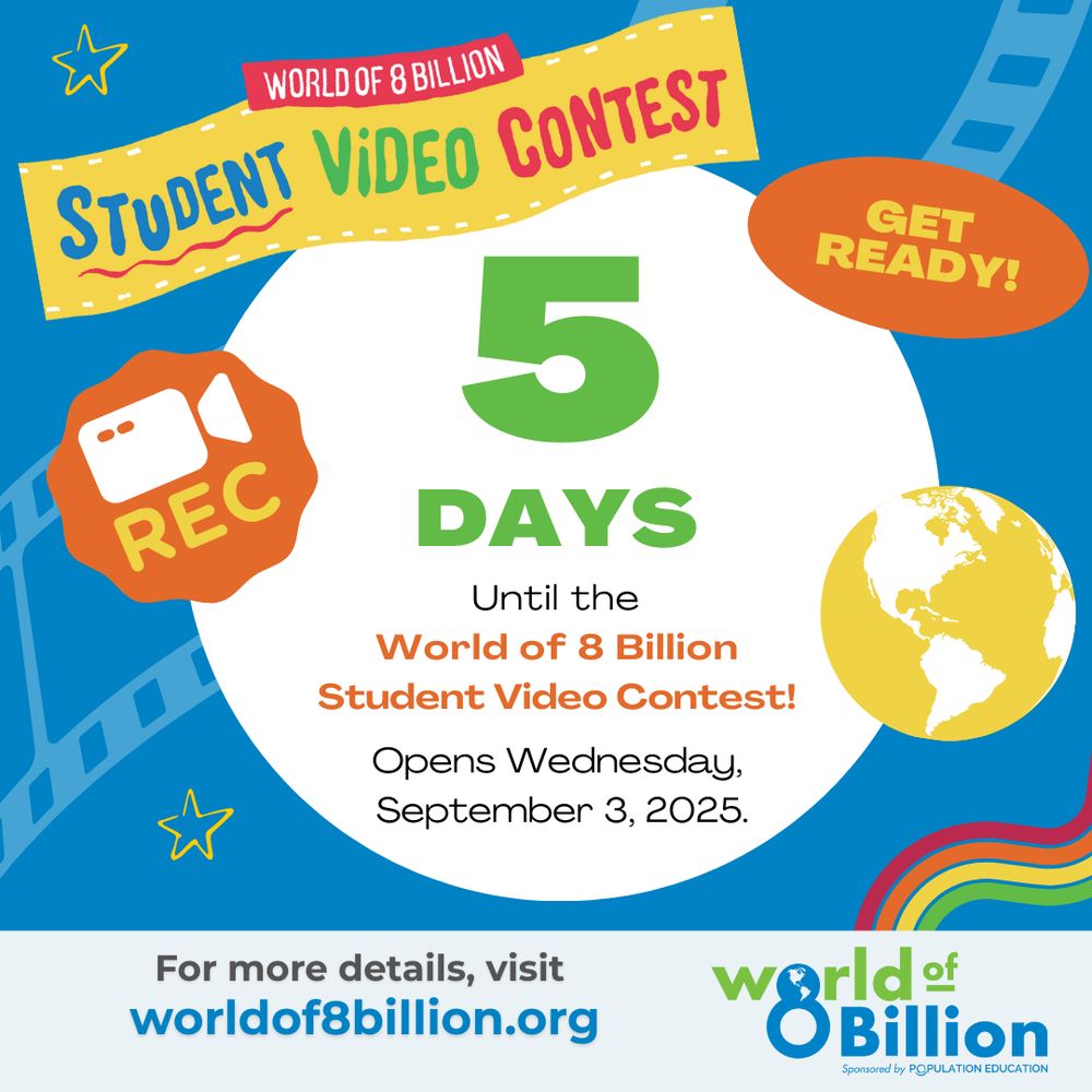 World of 8 Billion 5 Days Until the Student Video Contest! Opens Wednesday, September 3, 2025. For more details, visit worldof8billion.org. 
