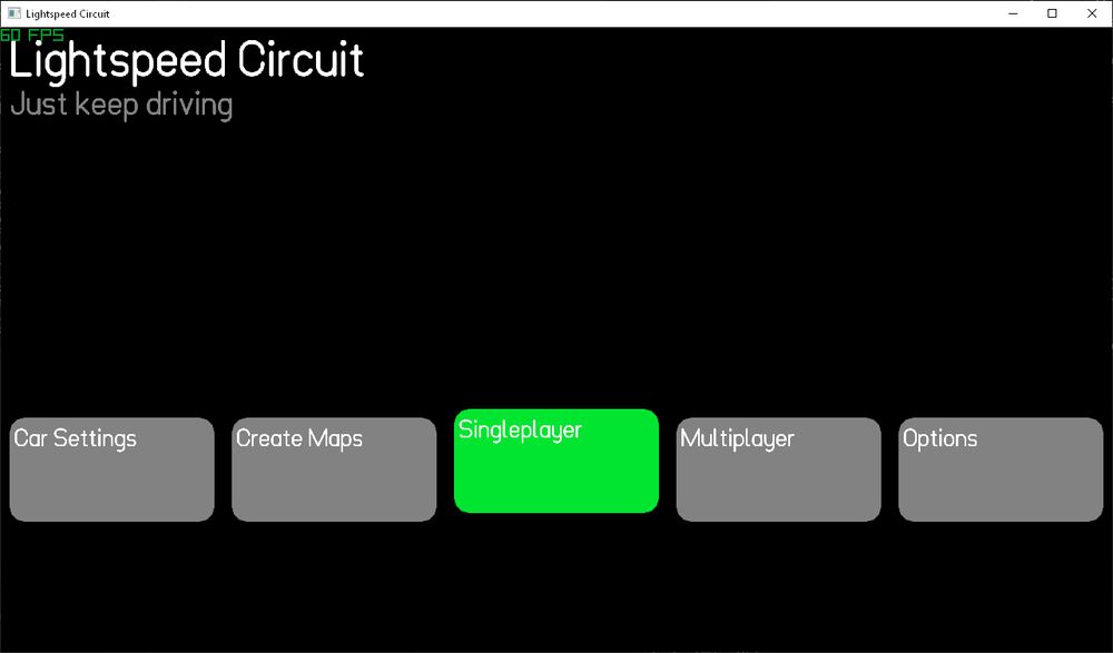 Main menu with "Lightspeed Circuit" in the top left with the tagline of the game "Just keep driving" under it. Near the bottom of the window is a carousel with 5 options: "Car Settings", "Create Maps", "Singleplayer" which is selected, "Multiplayer", and "Options".