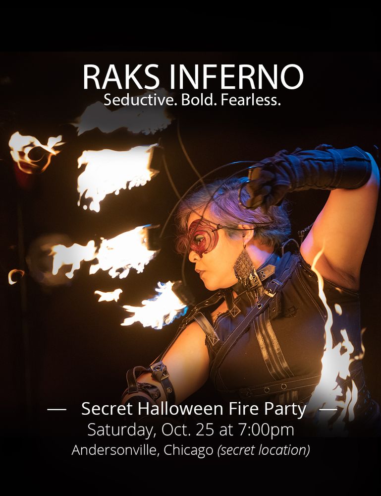 Show poster: Raks Inferno: Secret Halloween Fire Party. Saturday, Oct. 25 at 7pm. Andersonville, Chicago (secret location).