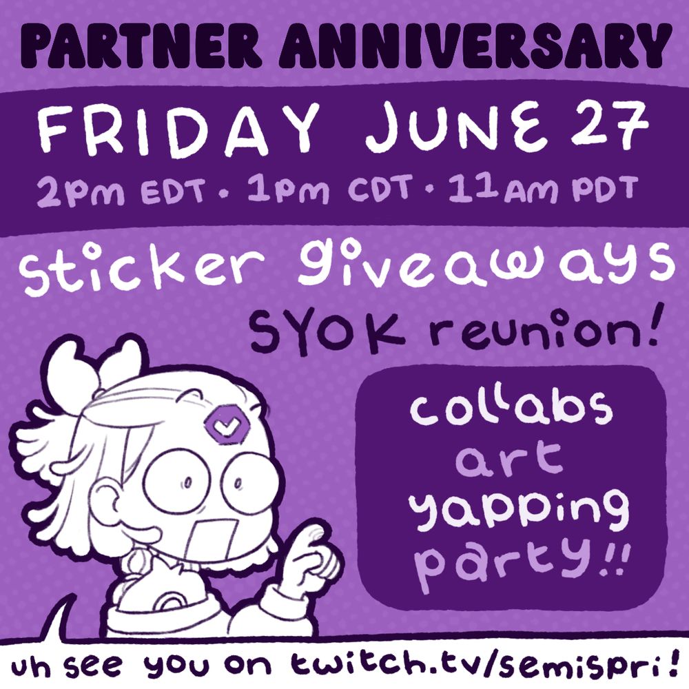 Spri's surprised face is surrounded by promotional text which reads:
Partner Anniversary Friday June 27 2PM EDT, 1PM CDT, 11AM PDT. Sticker Giveaways, SYOK reunion!, collabs, art, yapping, party!!. uh see you on twitch.tv/semispri