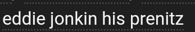 Screenshot of an aO3 tag that says "Eddie jonkin his prenitz"