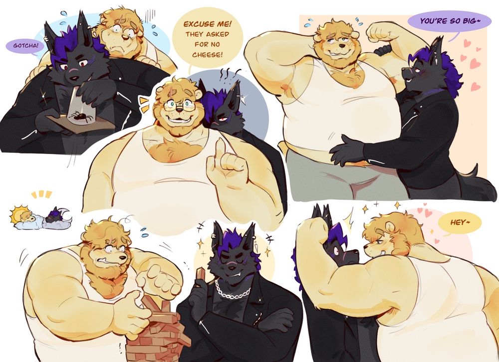A collage of various interactions between a gold-furred, gold-haired bear named Day and a dark-furred, purple-haired hyena named Night. Day is dressed in a pair of grey sweatpants and a white tanktop, while Night is dressed in a black leather jacket and is adorned with a silver necklace and silver earring.

There are five scenes of interaction in total.

Top left: Night traps a spider while Day huddles behind them, scared of the bug that's being captured.

Top middle: Day stands in front of Night, and with a raised finger says, "Excuse me! They asked for no cheese!" Night is looming behind Day, scowling with some embarrassment as Day adjusts their order for them.

Top right: Day flexes and shows off his arms while Night rubs his belly lovingly. While rubbing his belly, Night says, "You're so big~"

Bottom left: Day and Night are playing a game of jenga. While Day struggles to keep the tower together, Night is smugly holding their jenga piece. Night is clearly better at this game than Day.

Bottom Right: Day corners Night against a wall, putting a large bear arm next to them. He leans in close to Night and charmingly says, "Hey~" Night is clearly flustered and taken aback by this move.