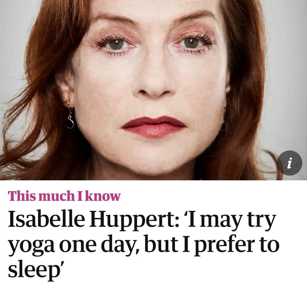 
This much I know
Isabelle Huppert: 'I may try yoga one day, but I prefer to sleep'