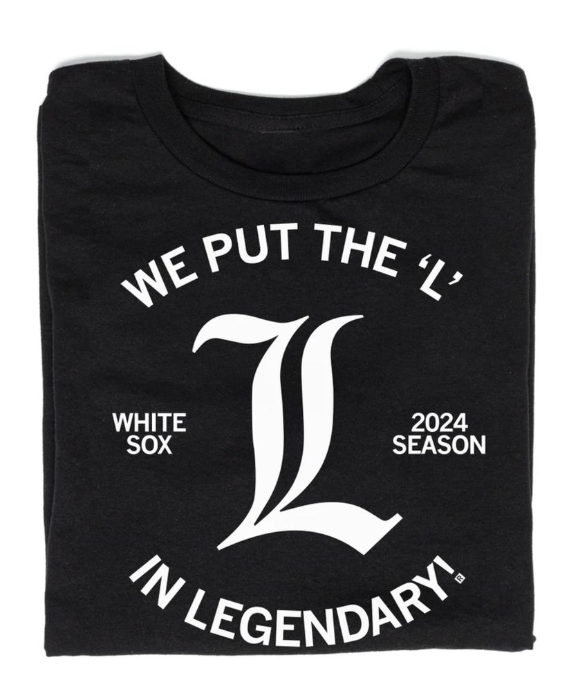 A black tshirt with white letters that reads: We put the 'L' in Legendary / White Sox 2024 Season