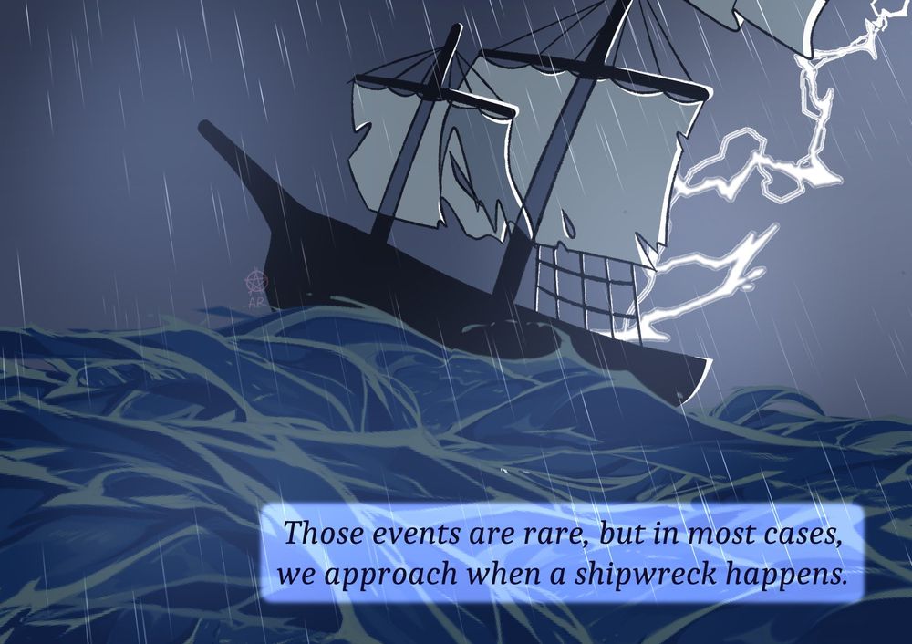 Pic show a storm happening in the sea, a ship being hit by a thunder.

Text: "Those events are rare but in most cases, we approach when shipwrecks happen."