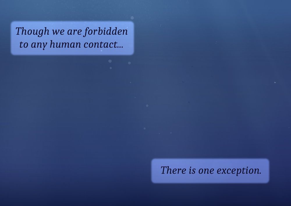 Background is empty underwater, happening in night.

Text (corrected a bit): "However we're forbidden to have any human contact, there's one exception."