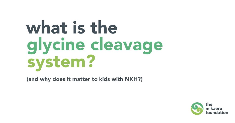 White background, green and grey text: What is the glycine cleavage system?  (and why does it matter to kids with NKH?)
