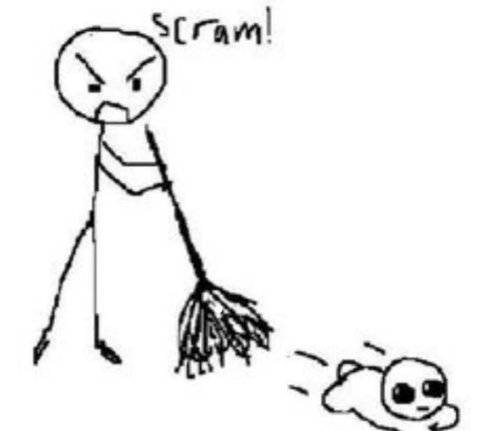 A messily drawn reaction image depicts a stick figure holding a broom and exclaiming "scram!" whilst presumably sweeping away the autism creature.

For extra context: The autism creature is a four limbed little beast with very large black eyes and a straight line for a mouth. It appears to be sliding away in this image.