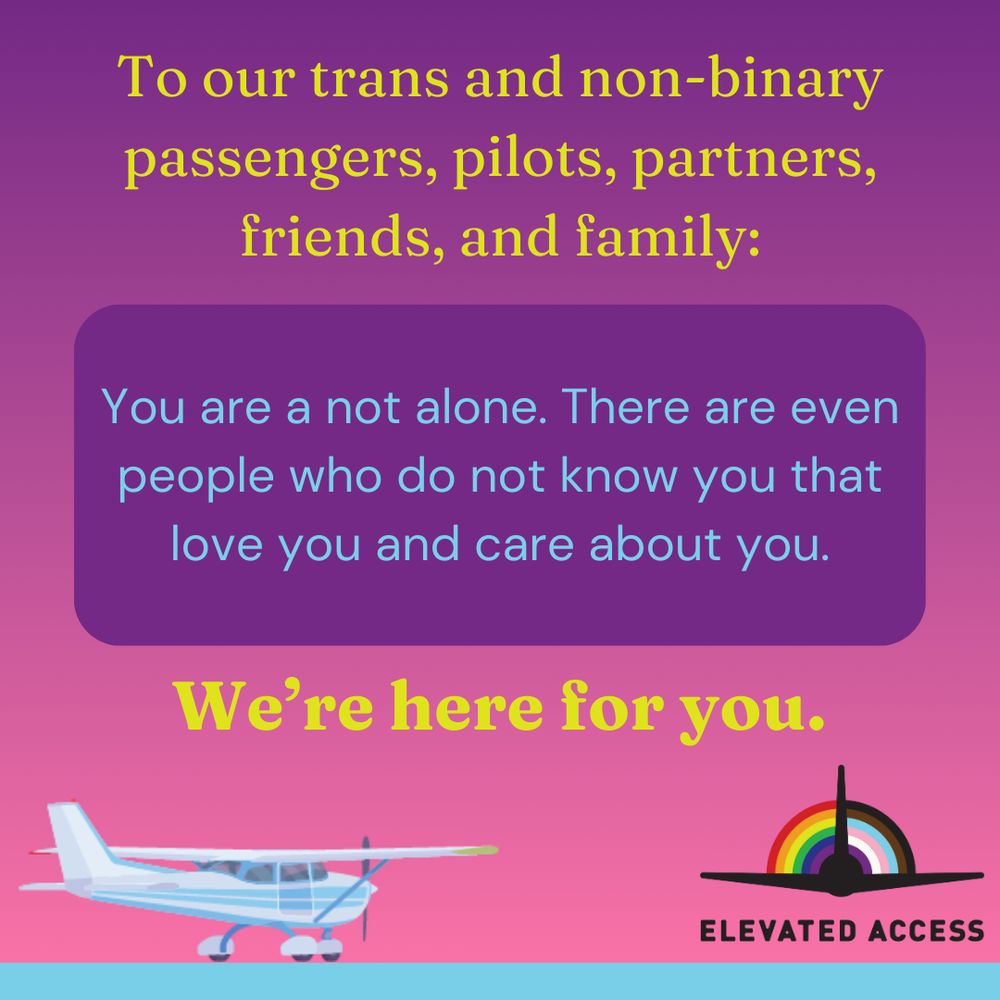To our trans and non-binary passengers pilots, partners, friends, and family: You are not alone. There are even people who do not know you that love you and care about you. We're here for you.