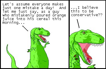 T-Rex: Let's assume everyone makes just one mistake a day! And let me just say, as a guy who mistakenly poured orange juice into his cereal this morning...

T-Rex: ...I believe this to be conservative??
