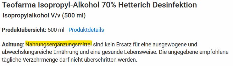 Hinweis zu einem Desinfektionsmittel, welches Isopropyl-Alkohol enthält: "Achtung: Nahrungsergänzungsmittel sind kein Ersatz für eine ausgewogene und abwechslungsreiche Ernährung und eine gesunde Lebensweise. Die angegebene empfohlene tägliche Verzehrmenge darf nicht überschritten werden."