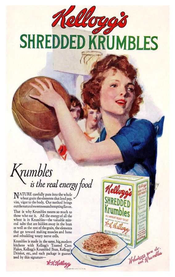 advertisement for kellogg's shredded krumbles. Pictured: a young woman holding a basketball, about to pass it. Two other young women and a basketball hoop in background. A box of kellogg's shredded crumbles is below her, with cereal in a bowl. Text: Krumbles
is the real energy food
NATURE carefully puts into the whole
wheat grain the elements that lend pep
vim, vigor to the body. Our method brings
outthenaturalsweetnessand tempting flavor.
That is why Krumbles means so much to
those who eat it. All the energy of all the
wheat is in Krumbles-the valuable min-
eral salts that are hidden away in the bran
as well as the rest of the grain, the elements
that go toward making muscles and bone
and rebuilding weary nerve cells.
Krumbles is made in the same, big, modern
kitchens with Kellogg's Toasted Corn
Flakes, Kellogg's Krumbled Bran, Kellogg
Drinket, etc, and each package is guaran
teed by this signature—
H:. Helloos,