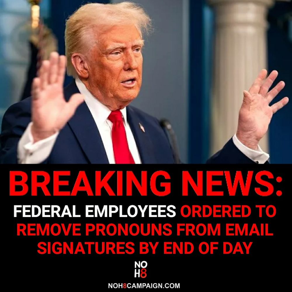 BREAKING: Federal employees ordered to remove pronouns from email signatures by end of day #NOH8 