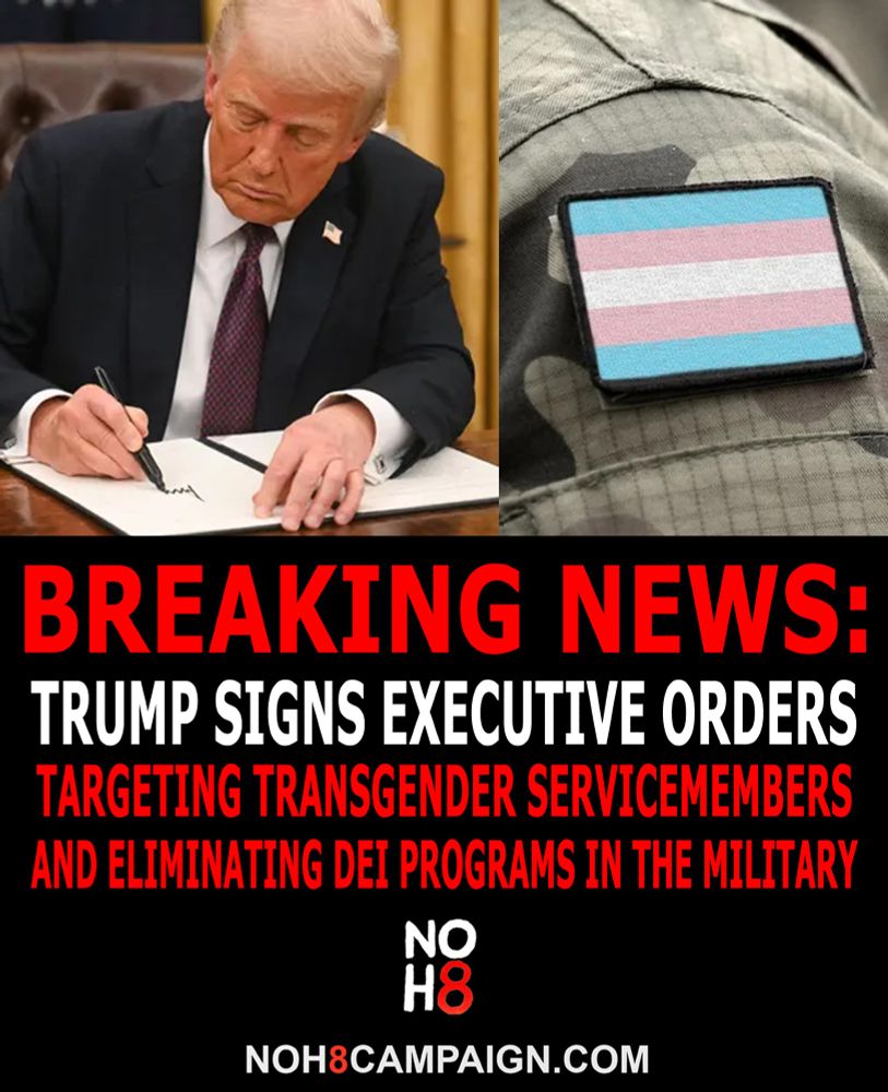 BREAKING: President Trump has signed a series of executive orders Monday evening—one targeting transgender servicemembers with policies restricting their ability to serve and another eliminating diversity, equity, and inclusion (DEI) programs within the military #NOH8