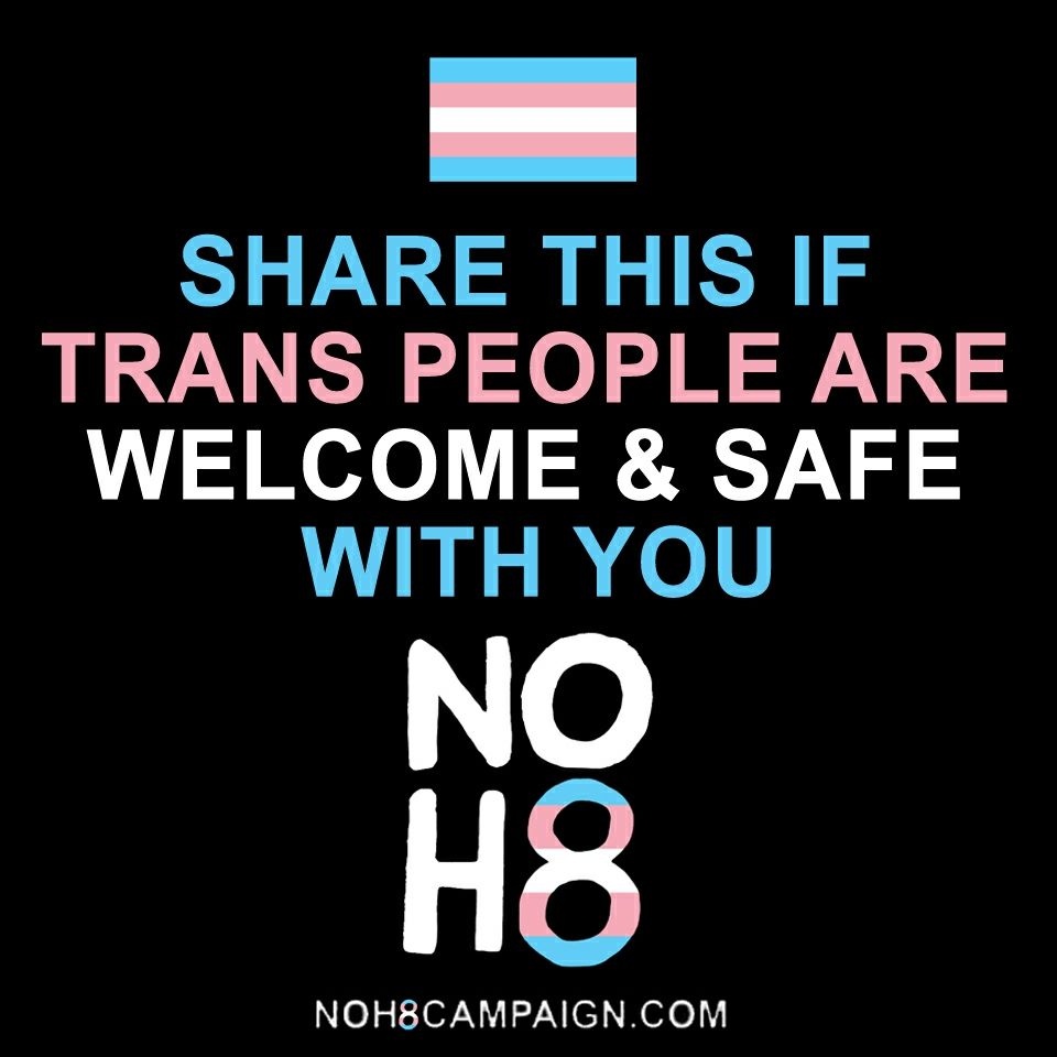 Share this if trans people are welcome and safe with you #TransAwarenessWeek #NOH8