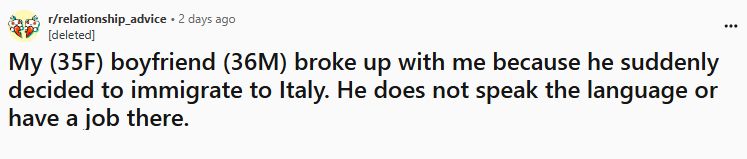 Screenshot of a Reddit post posted to the relationship advice subreddit. Text reads: "My (35F) boyfriend (36M) broke up with me because he suddenly decided to immigrate to Italy. He does not speak the language or have a job there."