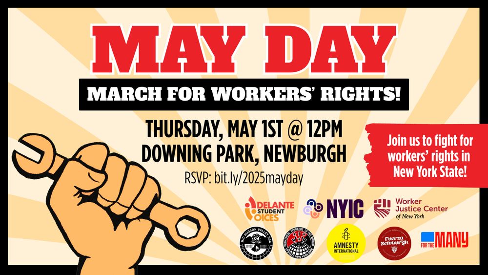 The image is a promotional poster for a May Day event supporting workers' rights. Dominating the top section, bold red text states "MAY DAY" against a light cream radial backdrop. Below, a black banner displays the words "MARCH FOR WORKERS’ RIGHTS!" in white font. At the center, black text details the event: "THURSDAY, MAY 1ST @ 12PM DOWNING PARK, NEWBURGH." An RSVP link is included. On the left, an illustration of an orange, upraised fist holding a wrench symbolizes solidarity. To the right, a red rectangle contains white text encouraging participation in the fight for workers’ rights in New York State. Various organizational logos are aligned at the bottom, including Adelante Student Voices, NYIC, Worker Justice Center of New York, and others.