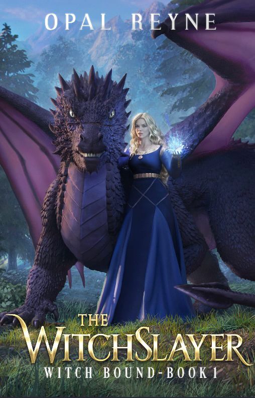 OPAL REYNE
WITCHSLAYER
WITCH BOUND-BOOK 1