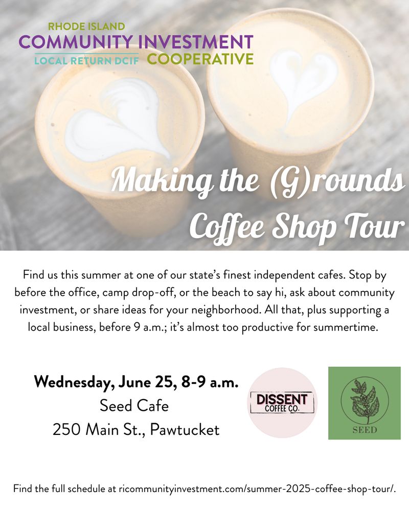 Advertisement for Making the (G)rounds Coffee Shop Tour reads: Find us this summer at one of our state's finest independent cafes. Stop by before the office, camp drop-off, or the beach to say hi, ask about community investment, or share ideas for your neighborhood. All that, plus supporting a local business, before 9 a.m.; it's almost too productive for summertime." Display reads: Wednesday, June 25, 8-9 a.m., Seed Cafe, 250 Main Street, Pawtucket. 