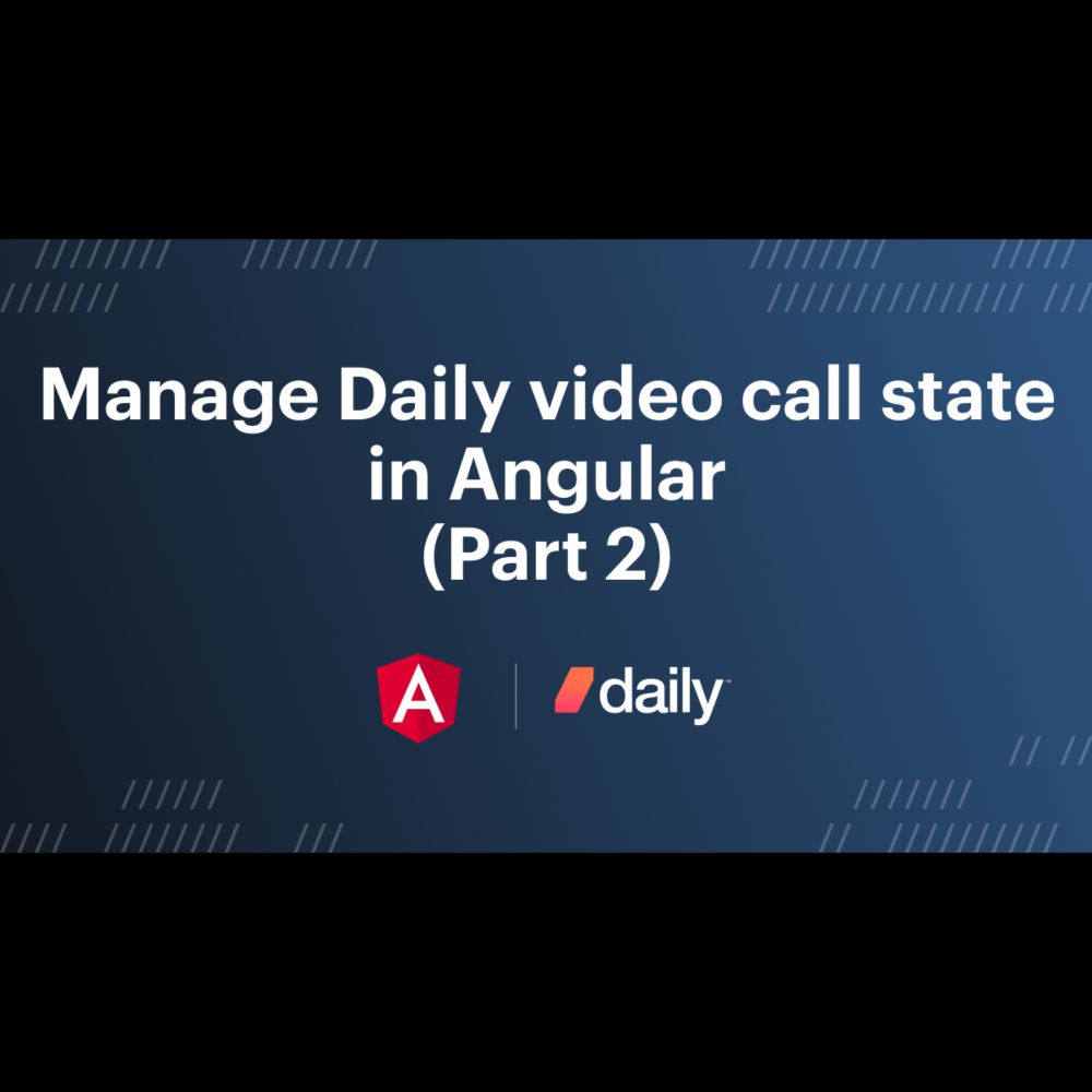 Manage Daily video call state in Angular (Part 2)