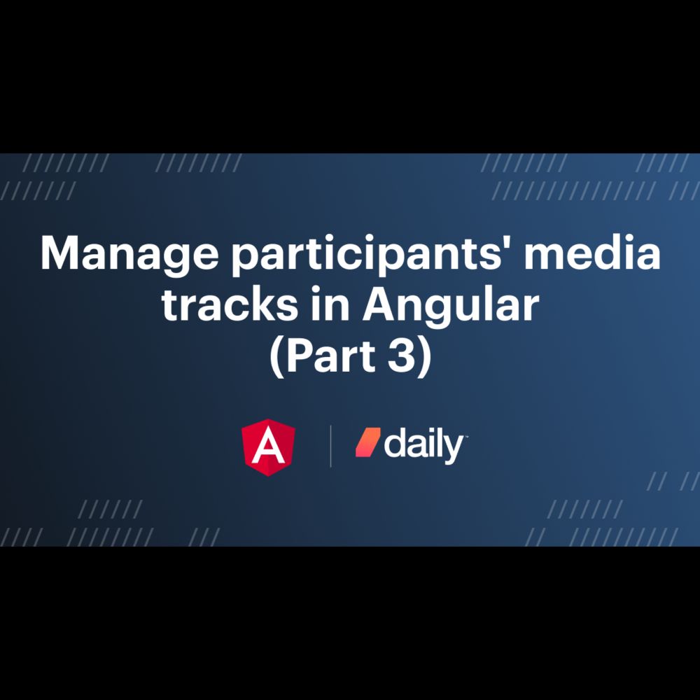 Manage participants' media tracks in Angular (Part 3)