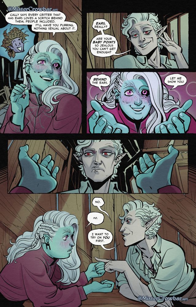 Aldiirn perks up. "Cally says every critter that has ears loves a scritch behind them, people included. It'll have you purring, nothing sexual about it."

"Ears, really?" There it is. "Are your baby points so jealous you can't get enough?" Astarion asks, gesturing to his long pointy ears.

Aldiirn leans in, making that adorable wants-something smile again. "Behind the ears," emphasis on behind, "Let me show you!" Aldiirn outstretches his hands, ready to cup either side of Astarion's head.

Astarion chews over the decision. Earplay seemed to be as adventurous as Aldiirn got whenever they snuck away for a bit of whatever-counts-as-fun. He would be gentle, delicate, more preoccupied with the curls of his hair sometimes. Astarion has nothing to lose and a few points to gain here, yet...

"No." Astarion gives his answer.

"No," Aldiirn repeats blankly, deflating.

"I want to try on you first."