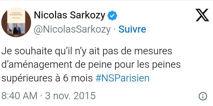 Tweet de Nicolas Sarkozy en 2015 : " je souhaite qu'il n'y ait pas démesurés d'aménagement de peine pour les peines supérieures à 6 mois."