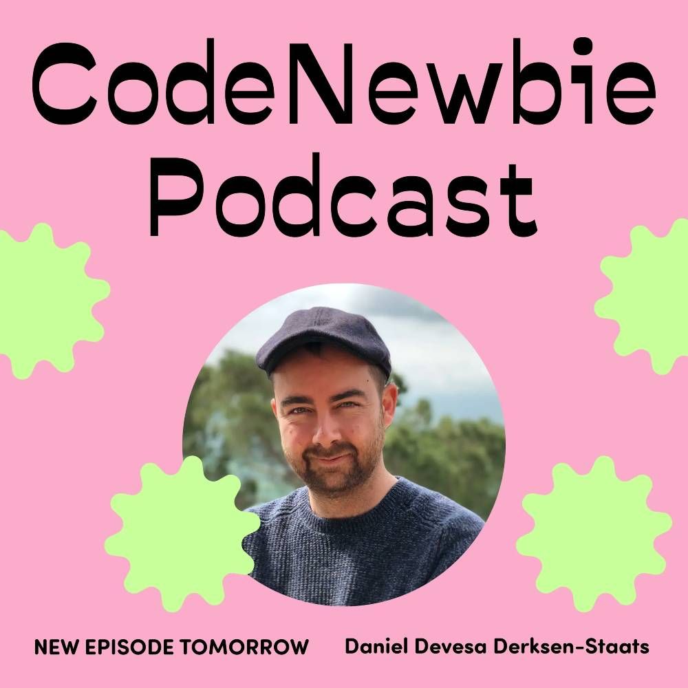 CodeNewbie Podcast: New episode tomorrow with Daniel Devesa Derksen-Staats!