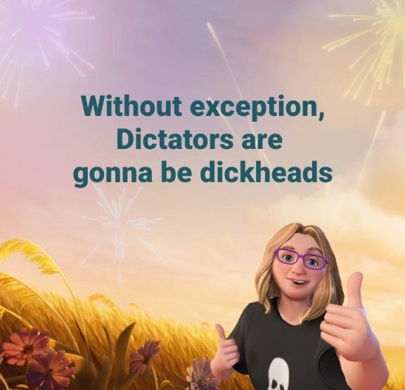 Text that reads: without exception, Dictators are going to be dickheads. It is printed above an avi of a blonde person wearing eyeglasses and a skull shirt who is giving a double thumbs up 