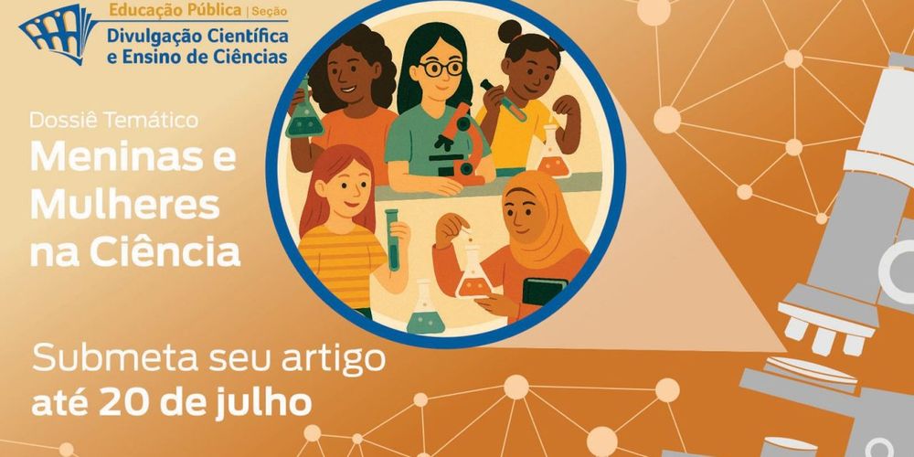 Imagem com mulheres cientistas de diferentes culturas e cor da pele. No fundo laranja tem um microscópio. Aparece o logo da revista Educação Pública com o título Dossiê temático Meninas e Mulheres na Ciência. Submeta seu artigo até 20 de julho.