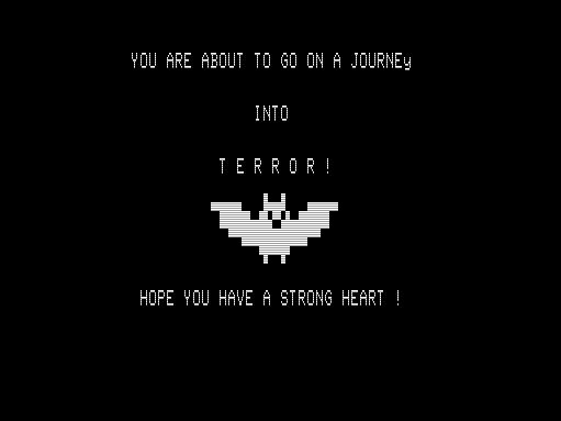 text (all in caps except the 'y' at the end of the word journey):
you are about to go on a journey
into
t e r r o r !
(graphic of bat)
hope you have a strong heart!