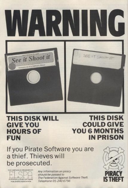 anti-piracy print ad.
huge font at top of page: warning
photo: two floppy disks side by side, one that official disk for a game called 'see it, shoot it', the other a pirated disk with 'see it, shoot it' handwritten on the disk label.
below the official disk, the text: this disk will give you hours of fun.
below the pirated disk, the text: this disk could give you 6 months in prison.
more text: if you pirate softare you are a thief. thieves will be prosecuted.
bottom right hand corner: a skull and crossbones with a circle and a diagonal line through the skull and the text font: 'piracy is theft' below it.
the ad was published by e.l.s.p.a.: entertainment and leisure software publishers association