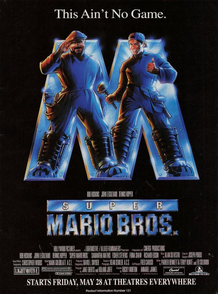 illustration of bob hoskins and john leguizamo standing within the shiny metallic m as the mario brothers. tagline above: this ain't no game.
movie title (metallic) font below. producers/cast/director, etc printed in small lettering at the bottom as per all movie posters.
below this: starts friday, may 28 at theatres everywhere.