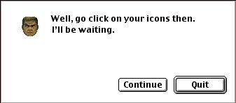doomguy protagonist's head on white space. to the right, text: well, go click on your icons then. i'll be waiting.
options/buttons: continue, quit.