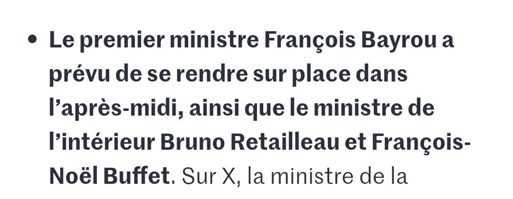 Le premier ministre François Bayrou a prévu de se rendre sur place dans l’après-midi, ainsi que le ministre de l’intérieur Bruno Retailleau et François-Noël Buffet.