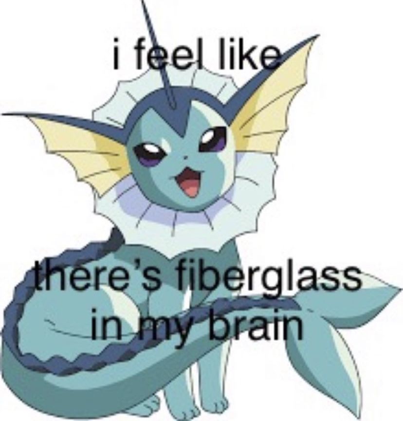 Picture of vaporeon with the caption: "i feel like there's fiberglass in my brain"