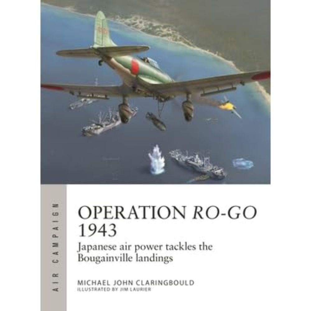 Martin Koenigsberg’s review of Operation Ro-Go 1943: Japanese air power tackles the Bougainville landings