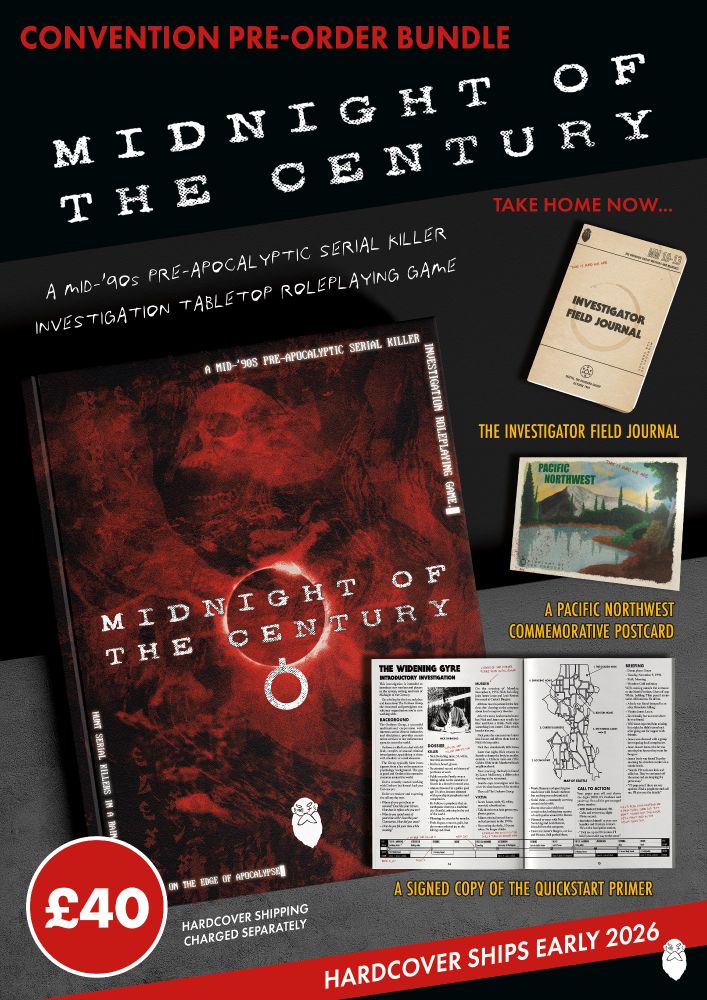 Convention pre-order bundle. Midnight of the Century. A mid-'90s pre-apocalyptic serial killer investigation tabletop roleplaying game. Take home now... The Investigator Field Journal. A Pacific Northwest Commemorative Postcard. A signed copy of the quickstart Primer. £40. Hardcover shipping charged separately. Hardcover ships early 2026.