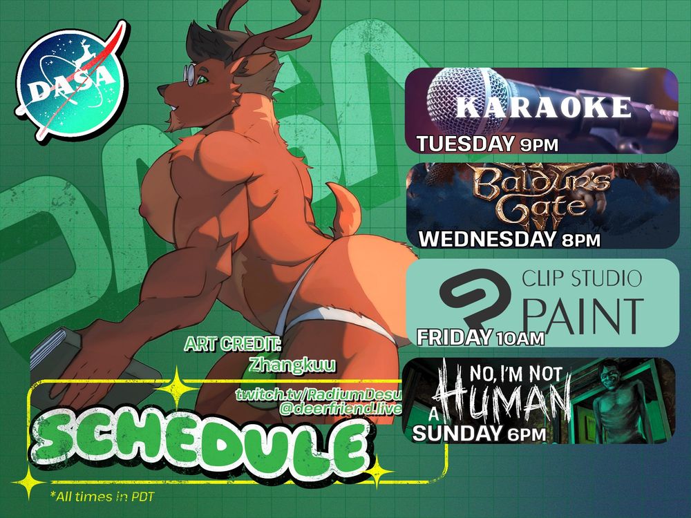 All times are in PST!

Monday, December 1, 2025 9:30 PM - I'm gonna go into VRChat for some karaoke!
Thursday, December 4, 2025 8:00 PM - IS IT THE FINALE FOR BALDIES? Mayhaps
Wednesday, December 3, 2025 10:00 AM - More art! More art!
Sunday, December 7, 2025 6:00 PM - Returning to No I'm Not A Human! 😷