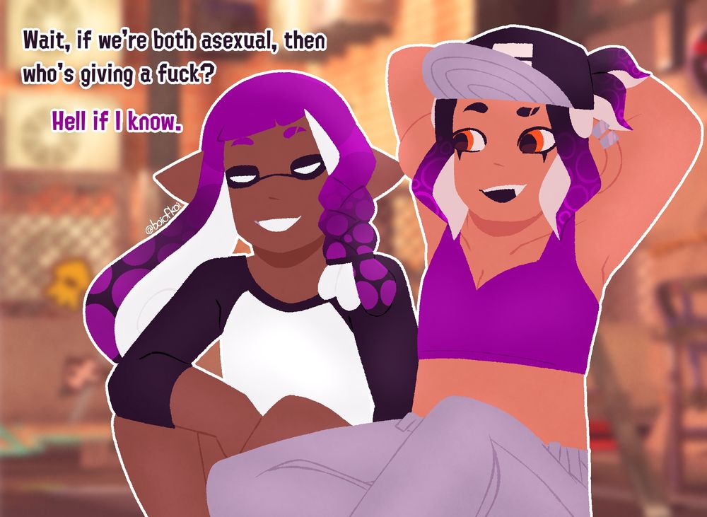 artemis and piper in asexual colors sitting together in inkopolis square

Piper: Wait, if were both asexual, then who's giving a fuck?
Artemis: Hell if I know.