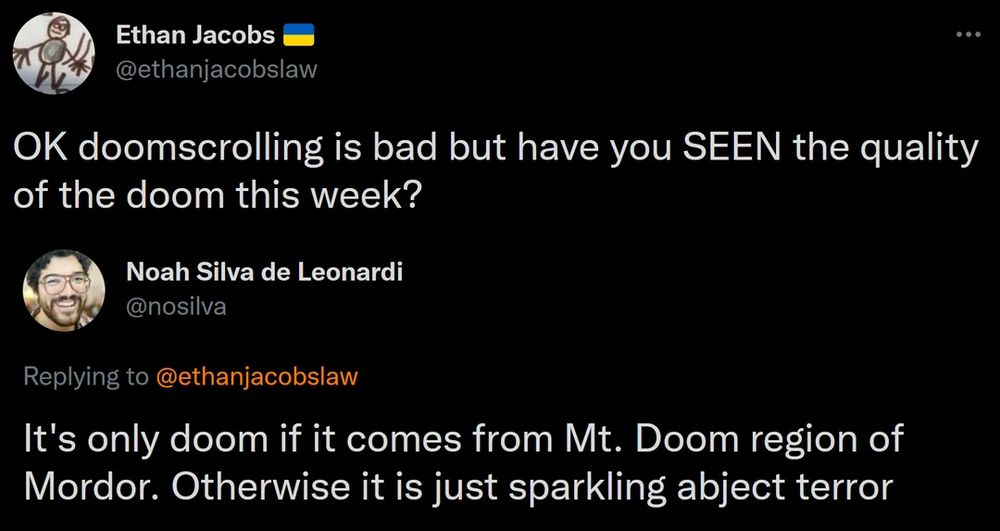 Tweet and reply. Ethan Jacobs posts "OK doomscrolling is bad but have you SEEN the quality of the doom this week?" Noah Silva de Leonardi replies "It's only doom if it comes from Mt. Doom region of Mordor. Otherwise it is just sparkling abject terror"